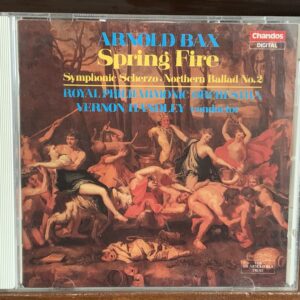 Arnold Bax: Spring Fire / Symphonic Scherzo / Northern Ballad No. 2