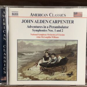 John Alden Carpenter: Adventures in a Perambulator / Symphonies Nos. 1 and 2