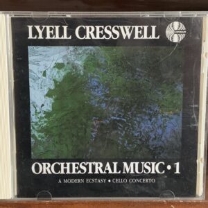 Lyell Cresswell: Orchestral Music 1 (A Modern Ecstasy, Cello Concerto)