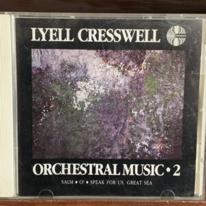 Lyell Cresswell: Orchestral Music 2 (Salm, O!, Speak For Us, Great Sea)