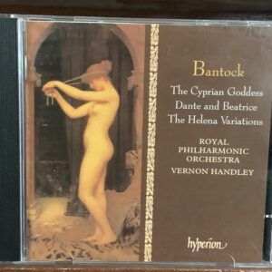 Bantock: The Cyprian Goddess / Dante and Beatrice / The Helena Variations