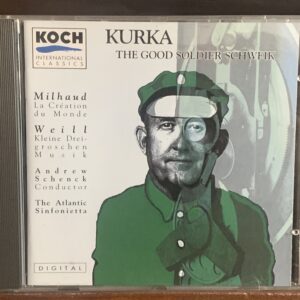 Kurka: The Good Soldier Schweik / Milhaud: La Création du Monde / Weill: Kleine Dreigroschenmusik