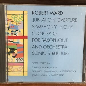 Robert Ward: Symphony No. 4 / Saxophone Concerto